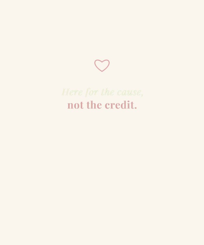 Here for the Cause Not the Credit
