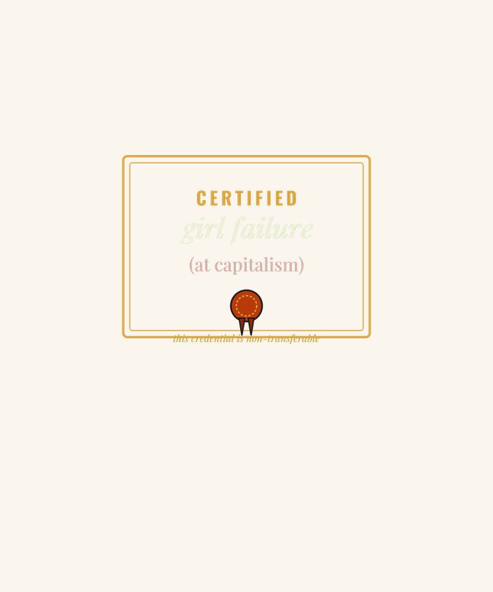 Certified Girl Failure at Capitalism