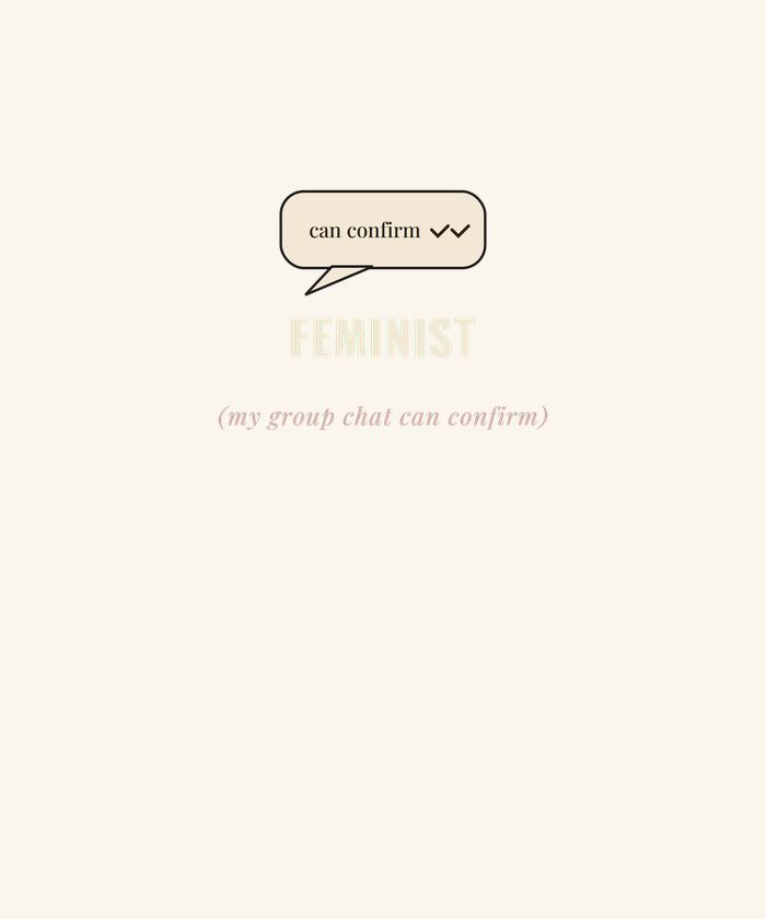Feminist My Group Chat Can Confirm