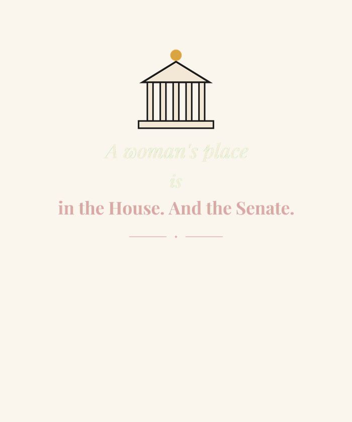 A Woman's Place Is in the House and the Senate