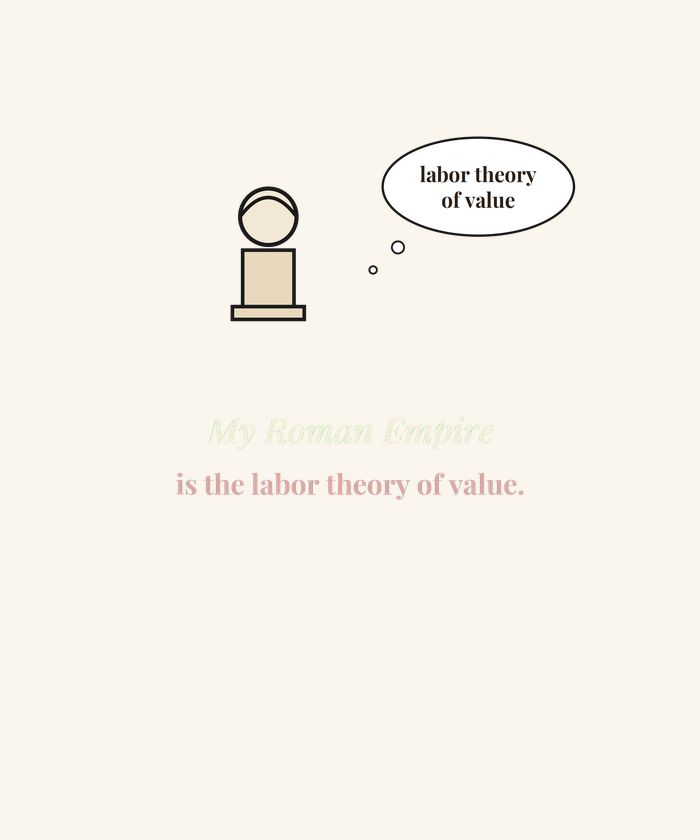 My Roman Empire Is the Labor Theory of Value