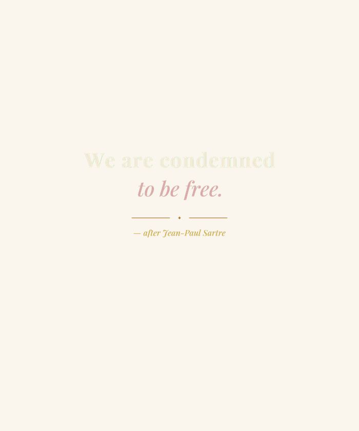 We Are Condemned to Be Free
