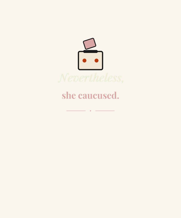 Nevertheless She Caucused