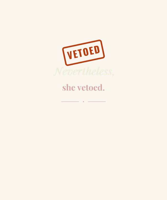 Nevertheless She Vetoed