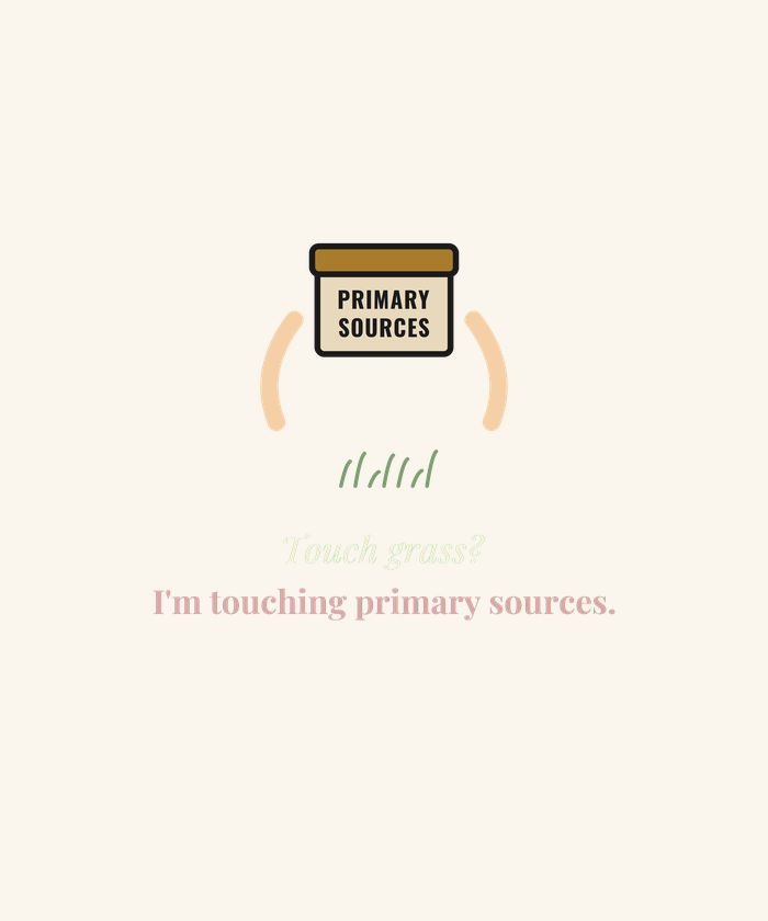 Touch Grass? I'm Touching Primary Sources